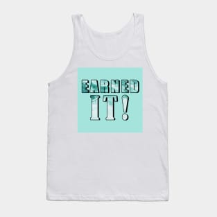 Earned It Tank Top